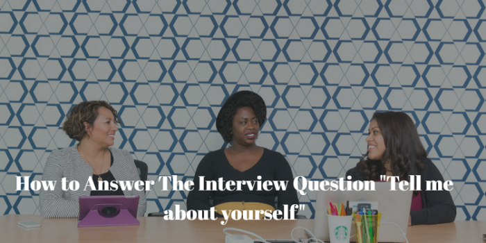 How to Answer the Interview Question Tell Me about Yourself